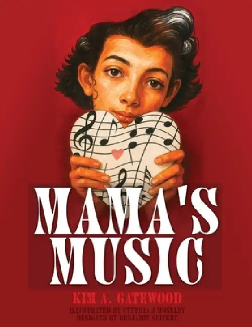 Mama's Music by Kim A. Gatewood, Cynthia J. Mosley, Benjamin Seifert