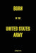 Born in the United States Army by Legion