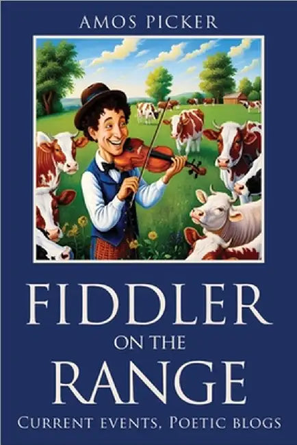 Fiddler on the range: Current events, Poetic blogs by Amos Picker