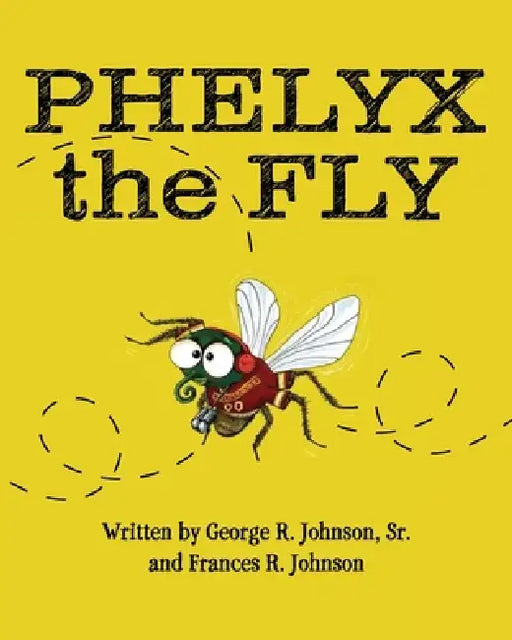 Phelyx the Fly by Sr. Johnson George R., Frances R. Johnson