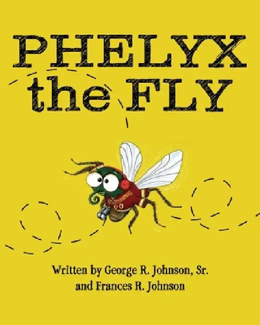 Phelyx the Fly by Sr. Johnson George R., Frances R. Johnson