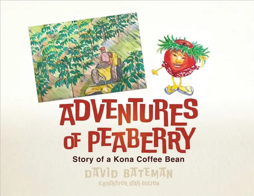 Adventures of Peaberry: Story of a Kona Coffee Bean by David Bateman