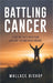 Battling Cancer: Choosing Faith Over Fear and God's Design Over Disease by Wallace Bishop