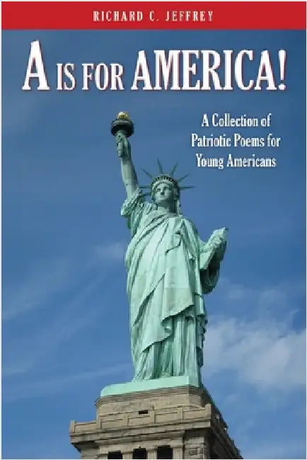 A is for America!: A Collection of Patriotic Poems for Young Americans by Jeffrey, Richard C.