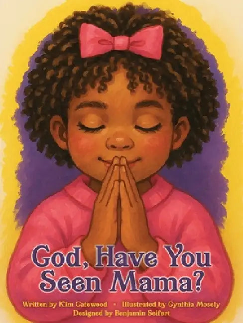 God, Have You Seen Mama? by Kim Gatewood, Cynthia Mosely, Benjamin Seifert
