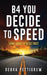 B4 You Decide to Speed: Think About Others First by Debra Pettigrew