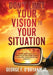 Don't Limit Your Vision to Your Situation by Jr. O'Bryant George F.