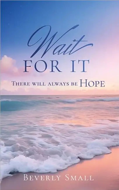 Wait for It: There will always be HOPE by Small, Beverly