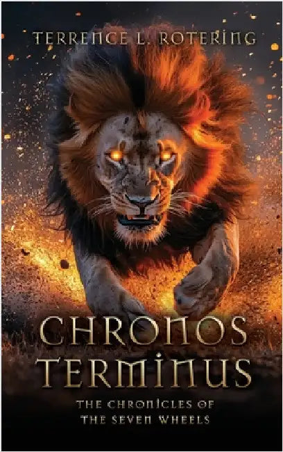 Chronos Terminus: The Chronicles of the Seven Wheels by Rotering, Terrence L.