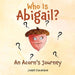 Who Is Abigail? An Acorn's Journey by Joseph Ciavardone