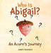 Who Is Abigail? An Acorn's Journey by Joseph Ciavardone