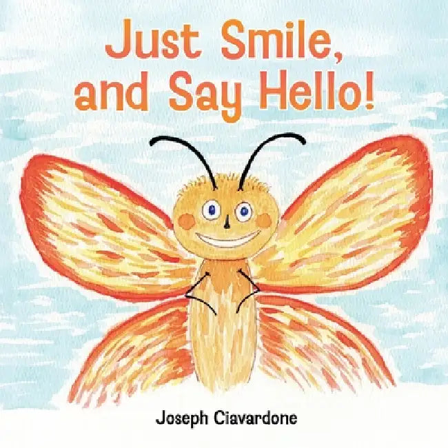 Just Smile, and Say Hello! by Joseph Ciavardone