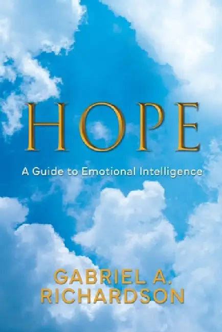 Hope: A Guide to Emotional Intelligence by Gabriel A. Richardson