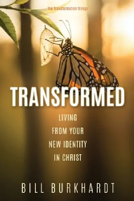 Transformed: Living from Your New Identity in Christ by Bill Burkhardt
