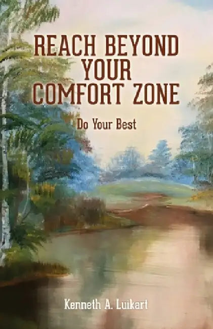 Reach Beyond Your Comfort Zone: Do Your Best by Kenneth a. Luikart