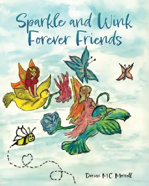 Sparkle and Wink Forever Friends by Dorian M. C. Morrell
