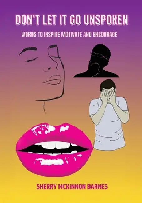 Don't Let It Go UNSPOKEN: Words to Inspire, Motivate, and Encourage by Sherry McKinnon Barnes, Sherry McKinnon Barnes