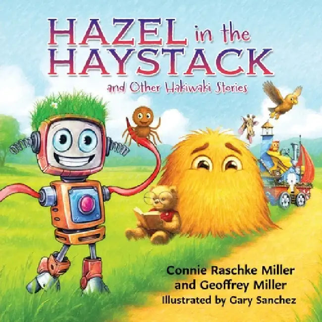 Hazel in the Haystack: and Other Hakiwaki Stories by Connie Raschke Miller, Geoffrey Miller, Gary Sanchez