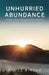 Unhurried Abundance: Living a Full Life in a Messy World by Bruce A. Fear