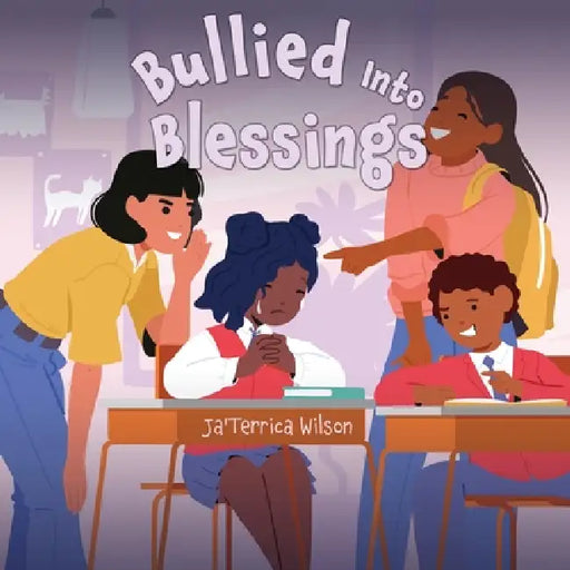 Bullied Into Blessings by Ja'terrica Wilson