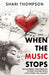 When The Music Stops: Discovering the Strength to Keep Moving When Life's Music Falls Silent by Shari Thompson