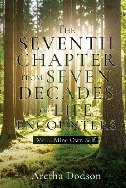 The Seventh Chapter from Seven Decades of Life Encounters: Me ... Mine Own Self by Aretha Dodson