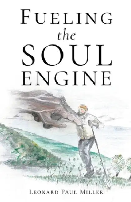Fueling the Soul Engine by Leonard Paul Miller