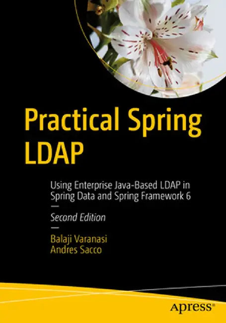 Practical Spring LDAP: Using Enterprise Java-Based LDAP in Spring Data and Spring Framework 6 by Balaji Varanasi