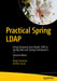 Practical Spring LDAP: Using Enterprise Java-Based LDAP in Spring Data and Spring Framework 6 by Balaji Varanasi