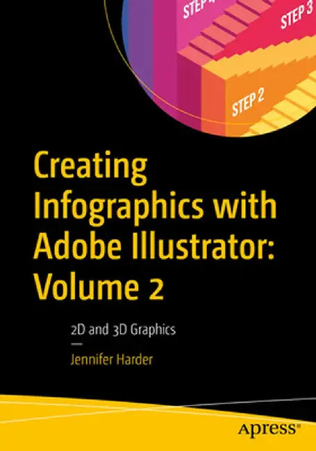 Creating Infographics with Adobe Illustrator: Volume 2: 2D and 3D Graphics by Jennifer Harder