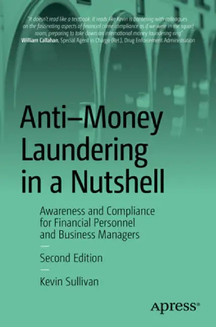Anti-Money Laundering in a Nutshell: Awareness and Compliance for Financial Personnel and Business Managers by Kevin Sullivan