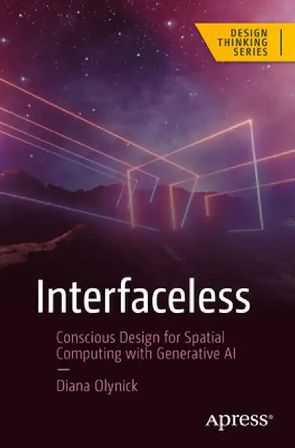 Interfaceless: Conscious Design for Spatial Computing with Generative AI by Diana Olynick