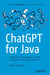 Chatgpt for Java: A Hands-On Developer's Guide to Chatgpt and Open AI APIs by Bruce Hopkins