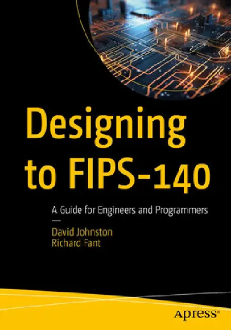 Designing to FIPS-140: A Guide for Engineers and Programmers by David Johnston