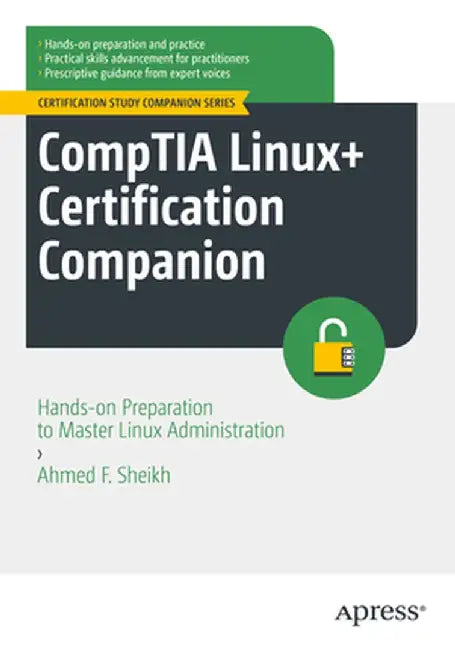 Comptia Linux+ Certification Companion: Hands-On Preparation to Master Linux Administration by Ahmed F. Sheikh