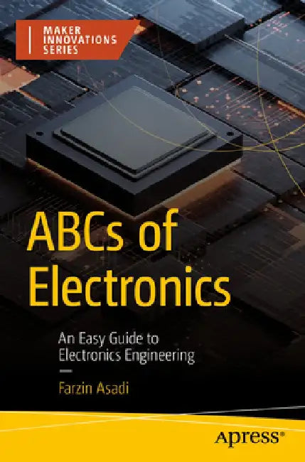 ABCs of Electronics: An Easy Guide to Electronics Engineering by Farzin Asadi