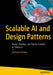Scalable AI and Design Patterns: Design Develop and Deploy Scalable AI Solutions by Abhishek Mishra