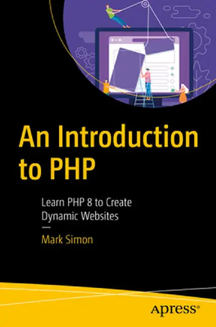 An Introduction to PHP: Learn PHP 8 to Create Dynamic Websites by Mark Simon
