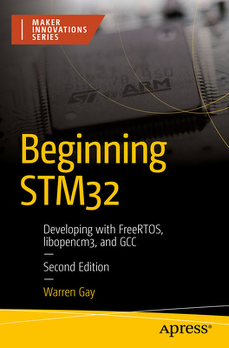 Beginning STM32: Developing with FreeRTOS libopencm3 and GCC by Warren Gay