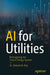 AI for Utilities: Reimaging the Future Energy System by Debashish Roy