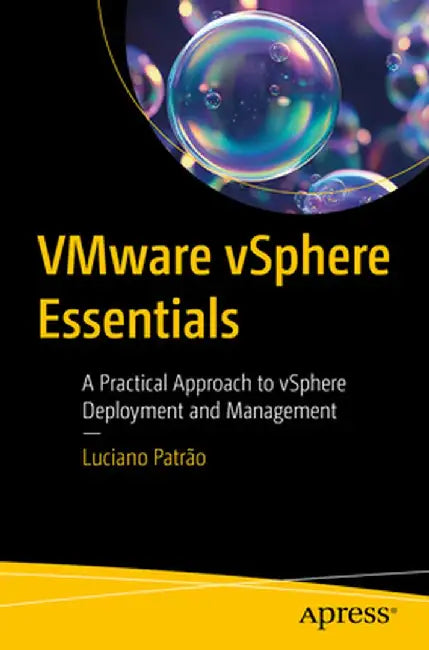 Vmware Vsphere Essentials: A Practical Approach to Vsphere Deployment and Management by Luciano Patrao Duarte