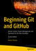 Beginning Git and GitHub: Version Control Project Management and Teamwork for the New Developer by Mariot Tsitoara