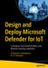 Design and Deploy Microsoft Defender for Iot: Leveraging Cloud-Based Analytics and Machine Learning Capabilities by Puthiyavan Udayakumar
