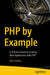 PHP by Example: A Practical Guide to Creating Web Applications with PHP by Alex Vasilev