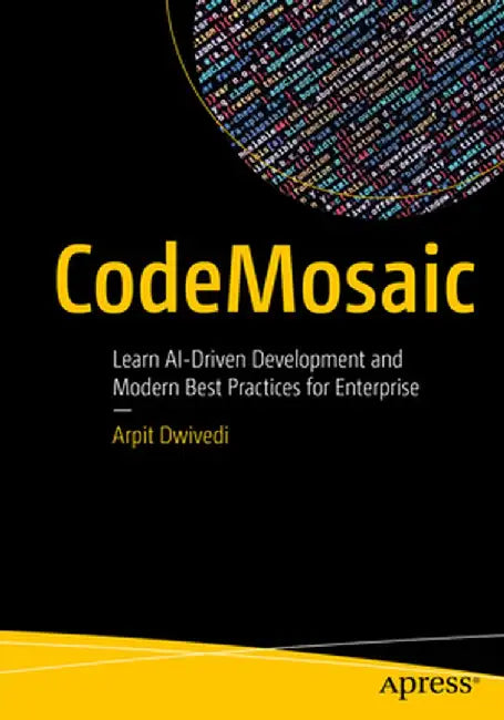 Codemosaic: Learn Ai-Driven Development and Modern Best Practices for Enterprise by Arpit Dwivedi