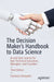 The Decision Maker's Handbook to Data Science: AI and Data Science for Non-Technical Executives, Managers, and Founders by Stylianos Kampakis