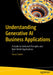 Understanding Generative AI Business Applications: A Guide to Technical Principles and Real-World Applications by Irena Cronin