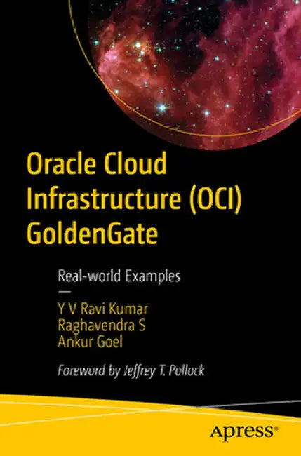 Goldengate on Oracle Cloud Infrastructure (Oci): Real-World Examples by Venkata Ravi Kumar Yenugula