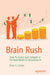 Brain Rush: How to Invest and Compete in the Real World of Generative AI by Peter Cohan