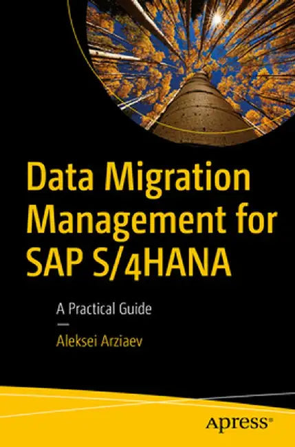 Data Migration Management for SAP S/4hana: A Practical Guide by Aleksei Arziaev